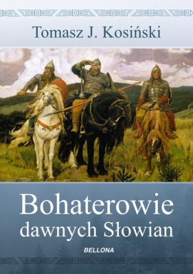 Bohaterowie dawnych Słowian - Tomasz J. Kosiński