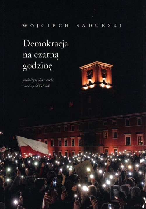 Demokracja na czarną godzinę. Publicystyka, eseje, mowy obrończe