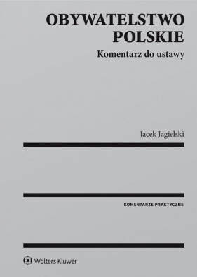 Obywatelstwo polskie Komentarz do ustawy - Jagielski Jacek