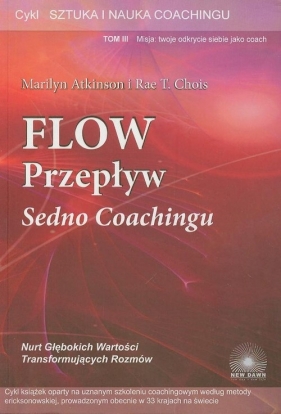 Flow przepływ Sedno coachingu t.3 - Marilyn Atkinson, Chois Rae T.