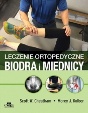 Postępowanie ortopedyczne w chorobach biodra i miednicy - Scott W. Cheatham, Morey J. Kolber