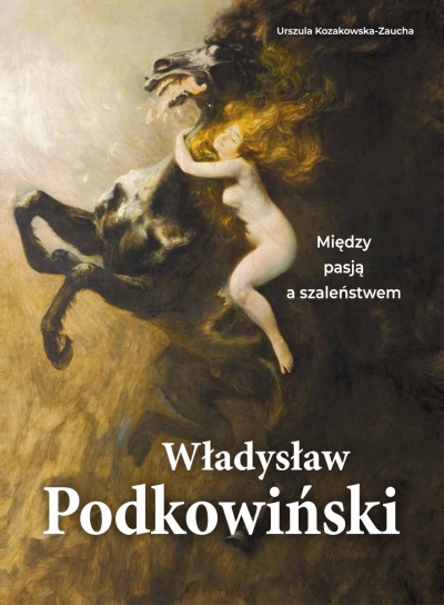 Władysław Podkowiński. Między pasją a szaleństwem