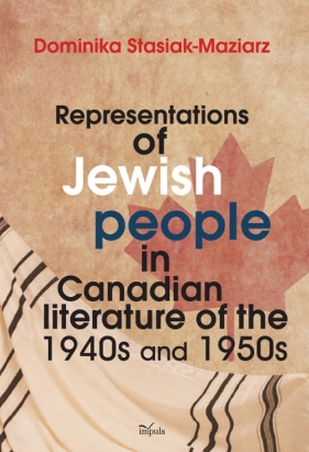 Representations of Jewish people in Canadian literature of the 1940s and 1950s - Stasiak-Maziarz Dominika
