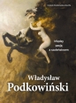Władysław Podkowiński. Między pasją a szaleństwem - Urszula Kozakowska-Zaucha
