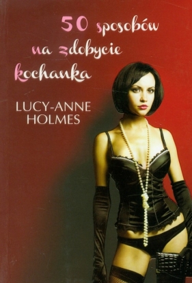 50 sposobów na zdobycie kochanka - Holmes Lucy-Anne