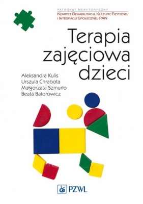 Terapia zajęciowa dzieci - Kulis Aleksandra, Chrabota Urszula, Szmurło Małgorzata, Batorowicz Beata