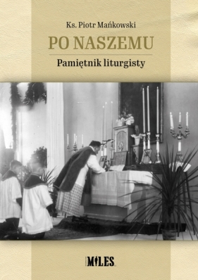 Po naszemu. Pamiętnik liturgisty - Piotr Mańkowski