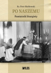 Po naszemu. Pamiętnik liturgisty - ks. Mańkowski Piotr