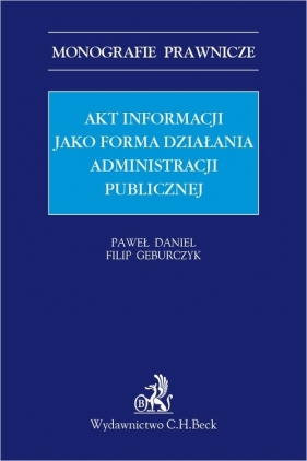 Akt informacji jako forma działania administracji publicznej - Paweł Daniel, Filip Geburczyk