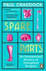 Spare Parts An Unexpected History of Transplants Surgery Paul Craddock