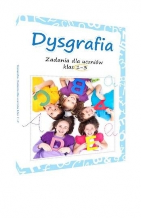 Dysgrafia. Zadania dla uczniów klas 1-3 - Lucyna Kasjanowicz