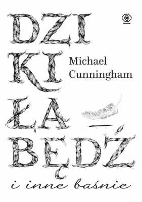 Dziki łabędź i inne baśnie - Michael Cunningham