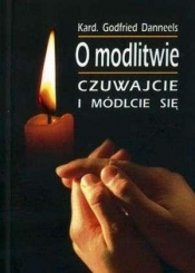 O modlitwie. Czuwajcie i módlcie się - Godfried Danneels