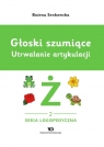  Głoski szumiące Utrwalanie artykulacji Zeszyt 2 Głoska Ż