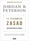 12 życiowych zasad. Antidotum na chaos Peterson Jordan B.