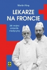 Lekarze na froncie Jak działania wojenne.. Martin King