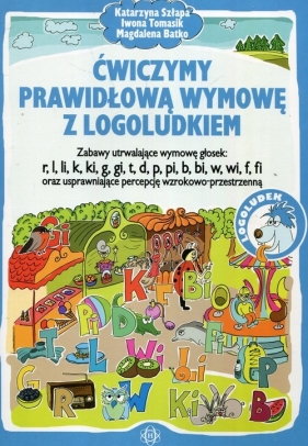 Ćwiczymy prawidłową wymowę z Logoludkiem - Katarzyna Szłapa, Iwona Tomasik, Magdalena Batko