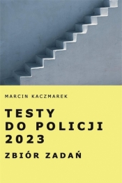 Testy do Policji 2023. Zbiór zadań - Kaczmarek Marcin