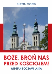 Boże, broń nas przed kościołem! Widziane oczami laika - Andrzej Piontek