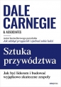 Sztuka przywództwa. Jak być liderem i budować wyjątkowo skuteczne zespoły - Dale Carnegie