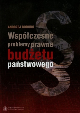 Współczesne problemy prawne budżetu państwowego - Borodo Andrzej<br />