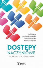 Dostępy naczyniowe w praktyce klinicznej - Maciej Latos, Natalia Sak-Dankosky, Konrad Baumgart, Bartosz Sadownik