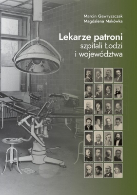Lekarze patroni szpitali Łodzi i województwa - Marcin Gawryszczak, Magdalena Makówka