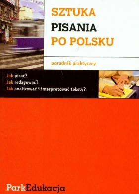 Sztuka pisania po polsku Poradnik praktyczny - Kuziak Michał, Rzepczyński Sławomir