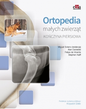 Ortopedia małych zwierząt. Kończyna piersiowa - Miguel Solano