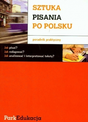 Sztuka pisania po polsku Poradnik praktyczny - Michał Kuziak, Sławomir Rzepczyński