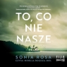 To, co nie nasze
	 (Audiobook)