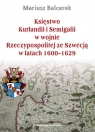 Księstwo Kurlandii i Semigalii w wojnie Rzeczypospolitej ze Szwecją w latach 1600-1629