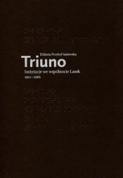 Triuno Instytucje we wspólnocie Lasek 1911-1961