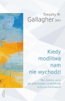 Kiedy modlitwa nam nie wychodzi. Św. Ignacy uczy jak pokonywać przeszkody w Timothy M. Gallagher