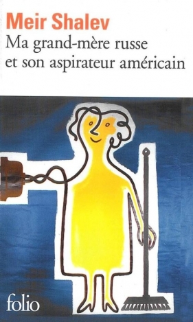 Ma grand-mere russe et son aspirateur americain - Shalev Meir<br />