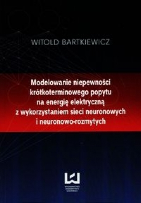 Modelowanie niepewności krótkoterminowego popytu na energię elektryczną - Bartkiewicz Witold