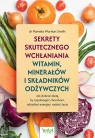 Sekrety skutecznego wchłaniania witamin, minerałów i składników odżywczych Pamela Wartian Smith