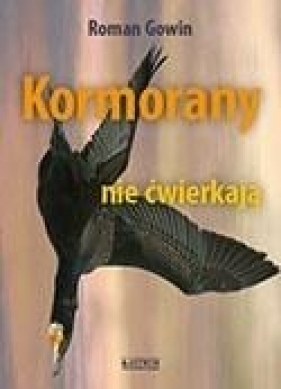 Kormorany nie ćwierkają - Roman Gowin