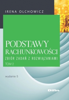 Podstawy rachunkowości Zbiór zadań z rozwiązaniami - Irena Olchowicz