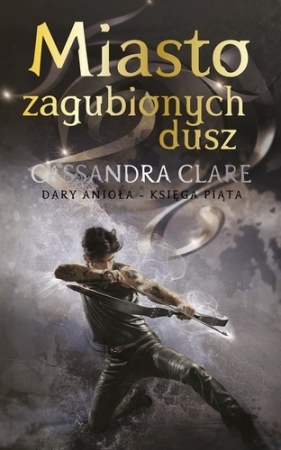Miasto zagubionych dusz. Cykl Dary Anioła. Tom 5 - Cassandra Clare