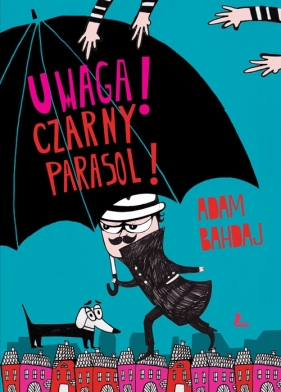 Uwaga Czarny parasol - Bahdaj Adam