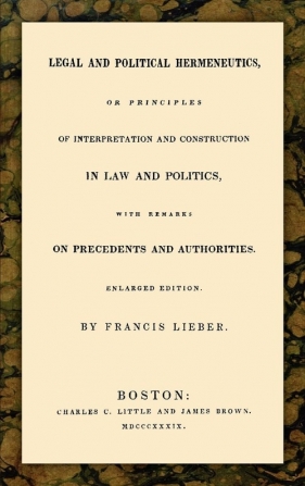 Legal and Political Hermeneutics - Lieber Francis