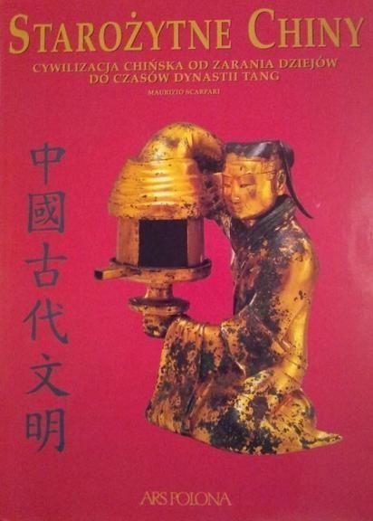 Starożytne Chiny. Cywilizacja chińska od zarania dziejów do czasów dynastii Tang (OT)