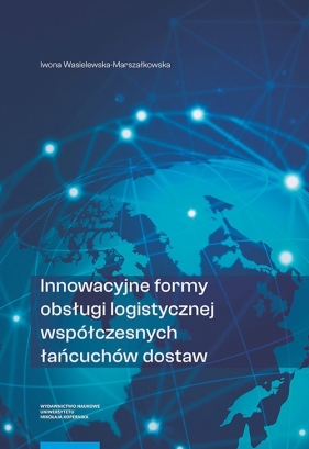 Innowacyjne formy obsługi logistycznej współczesnych łańcuchów dostaw - Wasielewska-Marszałkowska Iwona