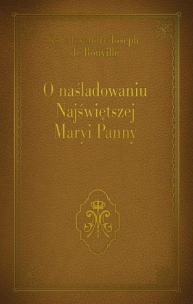 O naśladowaniu Najświętszej Maryi Panny - Ks. Alexandre - Joseph de Rouville