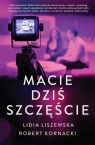 Macie dziś szczęście Liszewska Lidia, Kornacki Robert