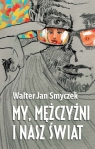 My mężczyźni i nasz świat Smyczek Walter Jan