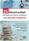 25 dobrych praktyk zarządzania które zwiększą zyski placówki medycznej