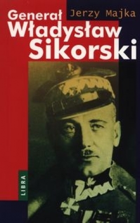 Generał Władysław Sikorski - Majka Jerzy