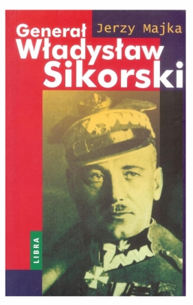 Generał Władysław Sikorski - Majka Jerzy